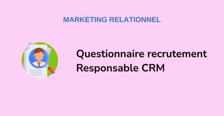 Questionnaire recrutement Responsable CRM
